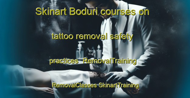 Skinart Boduri courses on tattoo removal safety practices | #RemovalTraining #RemovalClasses #SkinartTraining-Korea