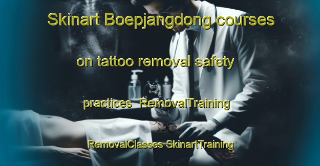 Skinart Boepjangdong courses on tattoo removal safety practices | #RemovalTraining #RemovalClasses #SkinartTraining-Korea