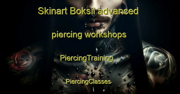 Skinart Boksil advanced piercing workshops | PiercingTraining | PiercingClasses | SkinartTraining-Korea