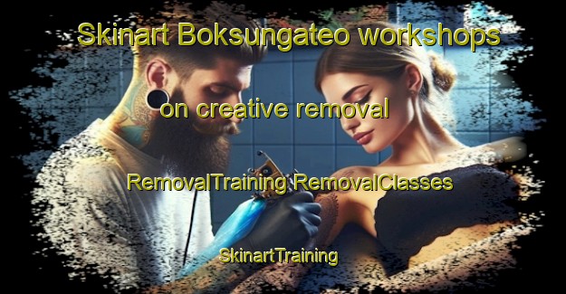 Skinart Boksungateo workshops on creative removal | #RemovalTraining #RemovalClasses #SkinartTraining-Korea