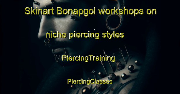 Skinart Bonapgol workshops on niche piercing styles | #PiercingTraining #PiercingClasses #SkinartTraining-Korea