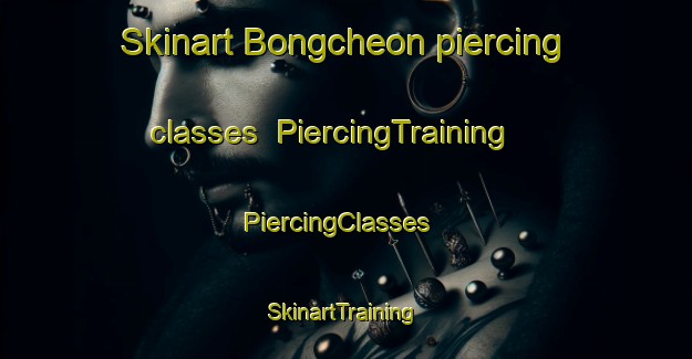 Skinart Bongcheon piercing classes | PiercingTraining | PiercingClasses | SkinartTraining-Korea