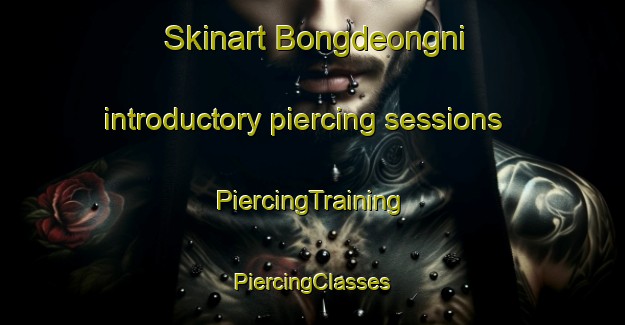 Skinart Bongdeongni introductory piercing sessions | #PiercingTraining #PiercingClasses #SkinartTraining-Korea