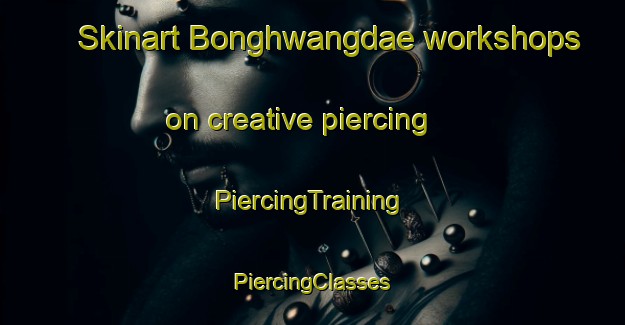 Skinart Bonghwangdae workshops on creative piercing | #PiercingTraining #PiercingClasses #SkinartTraining-Korea