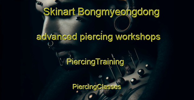 Skinart Bongmyeongdong advanced piercing workshops | #PiercingTraining #PiercingClasses #SkinartTraining-Korea