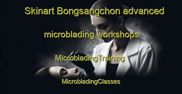 Skinart Bongsangchon advanced microblading workshops | #MicrobladingTraining #MicrobladingClasses #SkinartTraining-Korea