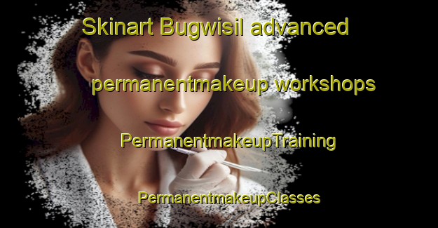 Skinart Bugwisil advanced permanentmakeup workshops | #PermanentmakeupTraining #PermanentmakeupClasses #SkinartTraining-Korea