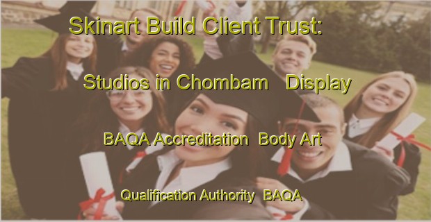 Skinart Build Client Trust: Studios in Chombam - Display BAQA Accreditation | Body Art Qualification Authority | BAQA-Korea