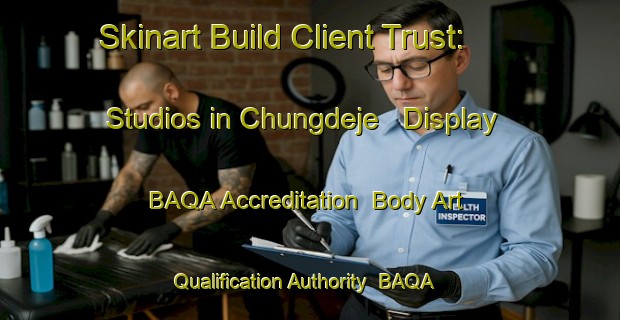 Skinart Build Client Trust: Studios in Chungdeje - Display BAQA Accreditation | Body Art Qualification Authority | BAQA-Korea