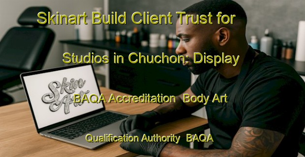 Skinart Build Client Trust for Studios in Chuchon: Display BAQA Accreditation | Body Art Qualification Authority | BAQA-Korea