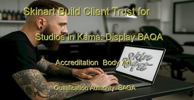 Skinart Build Client Trust for Studios in Kama: Display BAQA Accreditation | Body Art Qualification Authority | BAQA-Korea