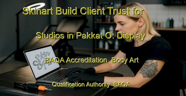 Skinart Build Client Trust for Studios in Pakkat O: Display BAQA Accreditation | Body Art Qualification Authority | BAQA-Korea