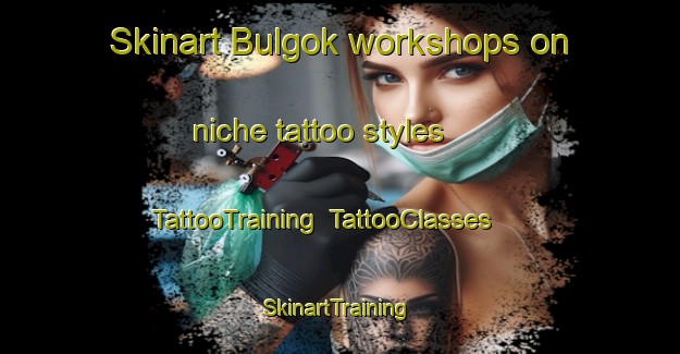 Skinart Bulgok workshops on niche tattoo styles | TattooTraining | TattooClasses | SkinartTraining-Korea
