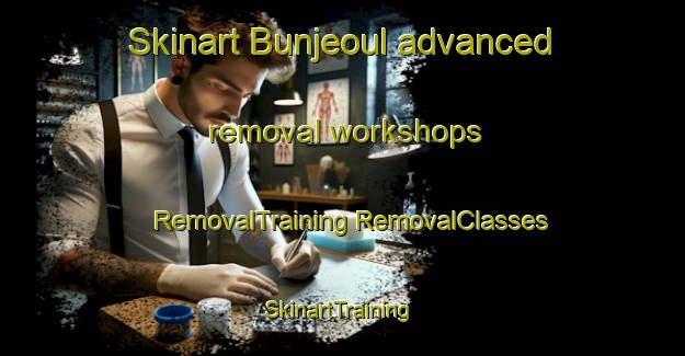 Skinart Bunjeoul advanced removal workshops | #RemovalTraining #RemovalClasses #SkinartTraining-Korea