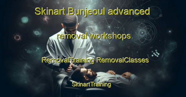 Skinart Bunjeoul advanced removal workshops | #RemovalTraining #RemovalClasses #SkinartTraining-Korea