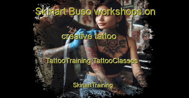 Skinart Buso workshops on creative tattoo | #TattooTraining #TattooClasses #SkinartTraining-Korea