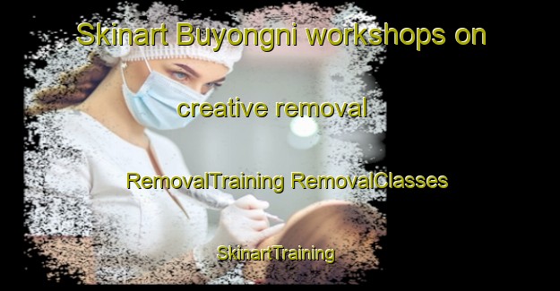 Skinart Buyongni workshops on creative removal | #RemovalTraining #RemovalClasses #SkinartTraining-Korea