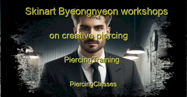 Skinart Byeongnyeon workshops on creative piercing | #PiercingTraining #PiercingClasses #SkinartTraining-Korea