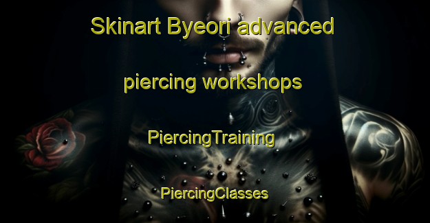 Skinart Byeori advanced piercing workshops | #PiercingTraining #PiercingClasses #SkinartTraining-Korea