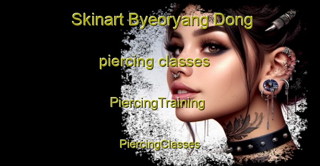 Skinart Byeoryang Dong piercing classes | #PiercingTraining #PiercingClasses #SkinartTraining-Korea