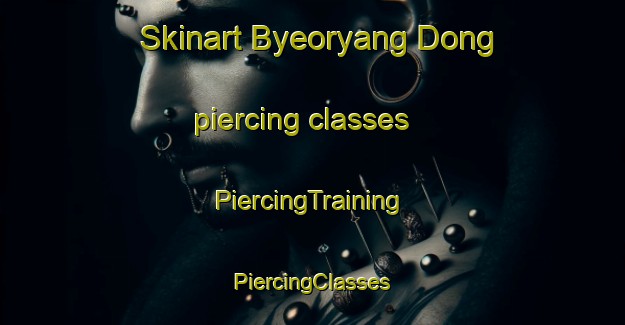 Skinart Byeoryang Dong piercing classes | #PiercingTraining #PiercingClasses #SkinartTraining-Korea