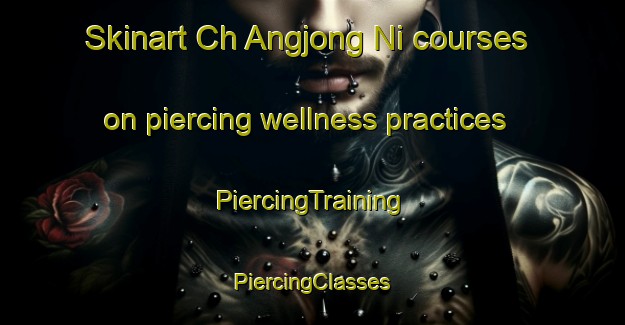 Skinart Ch Angjong Ni courses on piercing wellness practices | #PiercingTraining #PiercingClasses #SkinartTraining-Korea