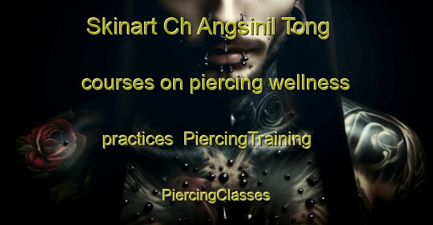 Skinart Ch Angsinil Tong courses on piercing wellness practices | #PiercingTraining #PiercingClasses #SkinartTraining-Korea