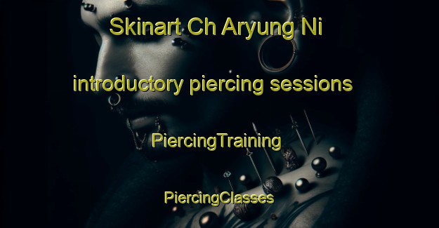 Skinart Ch Aryung Ni introductory piercing sessions | #PiercingTraining #PiercingClasses #SkinartTraining-Korea