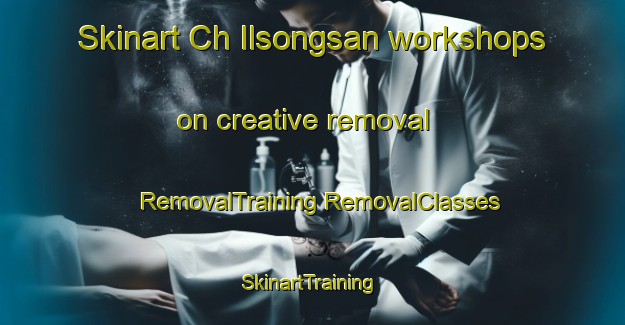 Skinart Ch Ilsongsan workshops on creative removal | #RemovalTraining #RemovalClasses #SkinartTraining-Korea