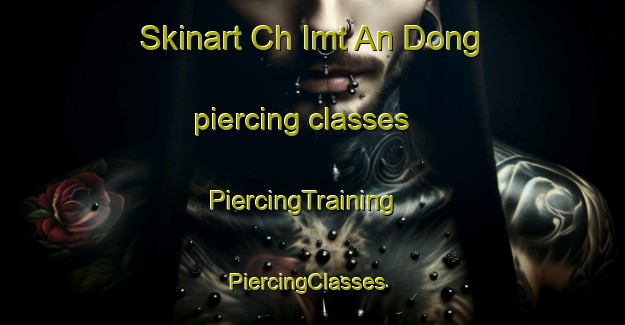 Skinart Ch Imt An Dong piercing classes | PiercingTraining | PiercingClasses | SkinartTraining-Korea