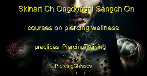 Skinart Ch Ongdongni Sangch On courses on piercing wellness practices | #PiercingTraining #PiercingClasses #SkinartTraining-Korea