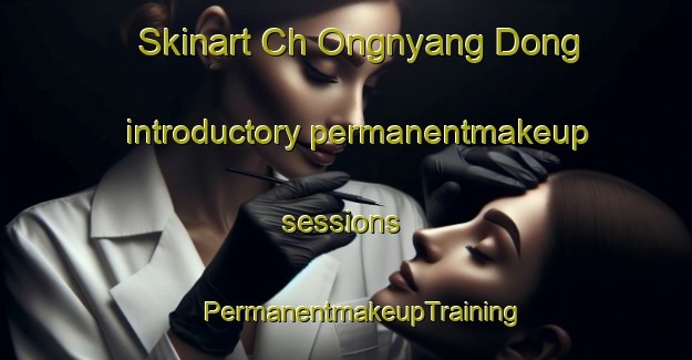 Skinart Ch Ongnyang Dong introductory permanentmakeup sessions | #PermanentmakeupTraining #PermanentmakeupClasses #SkinartTraining-Korea