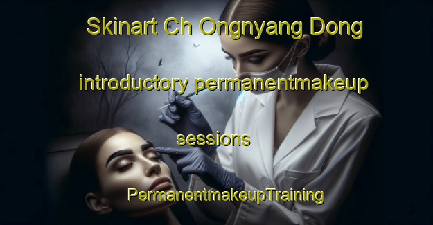 Skinart Ch Ongnyang Dong introductory permanentmakeup sessions | #PermanentmakeupTraining #PermanentmakeupClasses #SkinartTraining-Korea