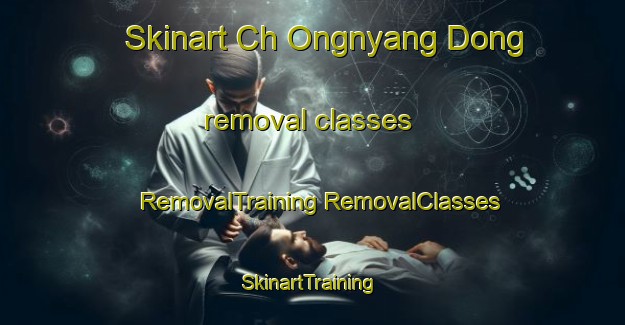 Skinart Ch Ongnyang Dong removal classes | #RemovalTraining #RemovalClasses #SkinartTraining-Korea