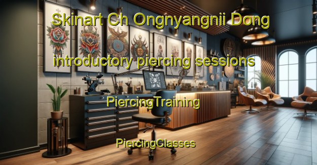 Skinart Ch Ongnyangnii Dong introductory piercing sessions | PiercingTraining | PiercingClasses | SkinartTraining-Korea