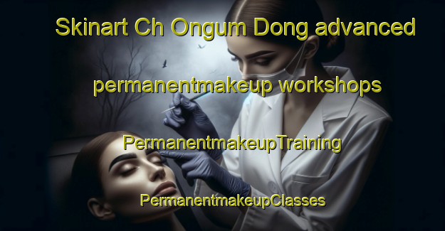 Skinart Ch Ongum Dong advanced permanentmakeup workshops | #PermanentmakeupTraining #PermanentmakeupClasses #SkinartTraining-Korea