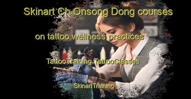 Skinart Ch Onsong Dong courses on tattoo wellness practices | #TattooTraining #TattooClasses #SkinartTraining-Korea