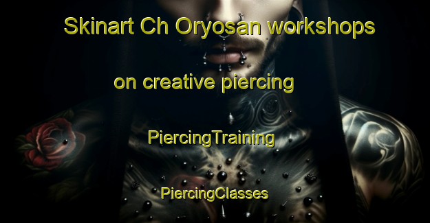 Skinart Ch Oryosan workshops on creative piercing | #PiercingTraining #PiercingClasses #SkinartTraining-Korea