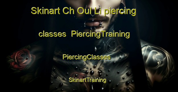 Skinart Ch Oul Li piercing classes | PiercingTraining | PiercingClasses | SkinartTraining-Korea