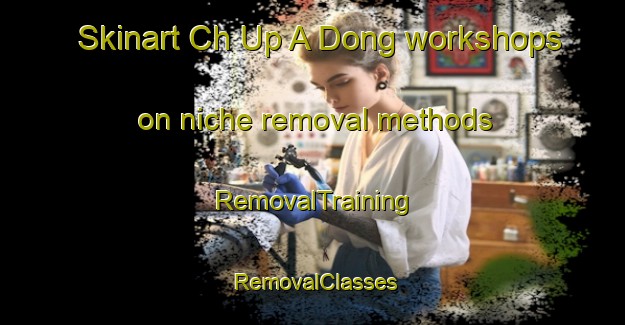 Skinart Ch Up A Dong workshops on niche removal methods | RemovalTraining | RemovalClasses | SkinartTraining-Korea