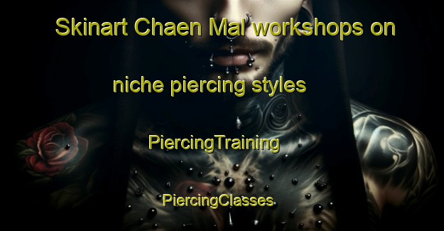 Skinart Chaen Mal workshops on niche piercing styles | PiercingTraining | PiercingClasses | SkinartTraining-Korea