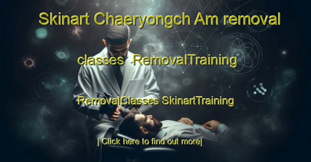 Skinart Chaeryongch Am removal classes | #RemovalTraining #RemovalClasses #SkinartTraining-Korea