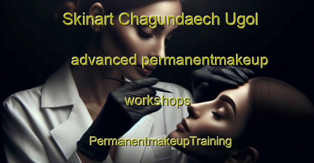 Skinart Chagundaech Ugol advanced permanentmakeup workshops | PermanentmakeupTraining | PermanentmakeupClasses | SkinartTraining-Korea