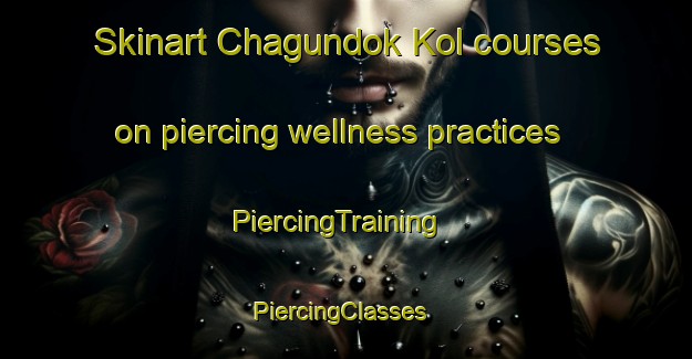 Skinart Chagundok Kol courses on piercing wellness practices | PiercingTraining | PiercingClasses | SkinartTraining-Korea
