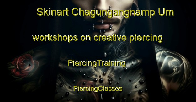 Skinart Chagungangnamp Um workshops on creative piercing | #PiercingTraining #PiercingClasses #SkinartTraining-Korea