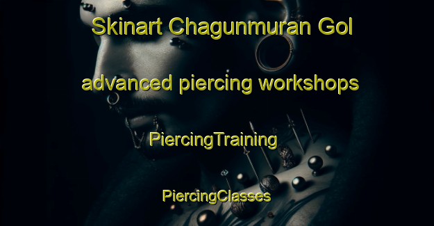 Skinart Chagunmuran Gol advanced piercing workshops | #PiercingTraining #PiercingClasses #SkinartTraining-Korea