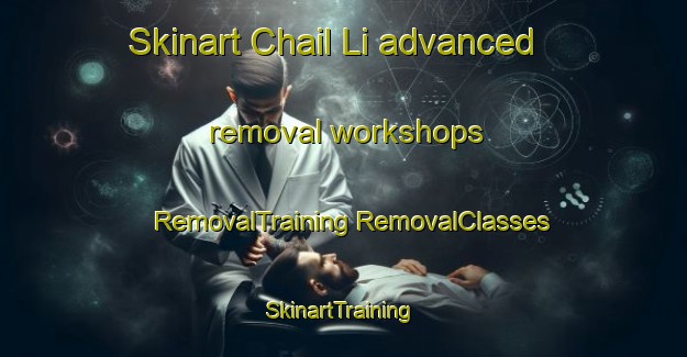 Skinart Chail Li advanced removal workshops | #RemovalTraining #RemovalClasses #SkinartTraining-Korea