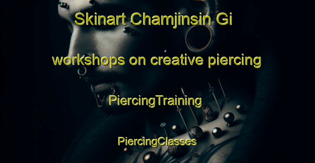 Skinart Chamjinsin Gi workshops on creative piercing | #PiercingTraining #PiercingClasses #SkinartTraining-Korea