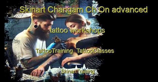 Skinart Changam Ch On advanced tattoo workshops | TattooTraining | TattooClasses | SkinartTraining-Korea