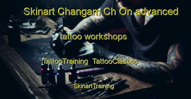 Skinart Changam Ch On advanced tattoo workshops | TattooTraining | TattooClasses | SkinartTraining-Korea